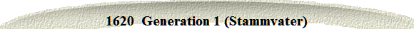 1620  Generation 1 (Stammvater)